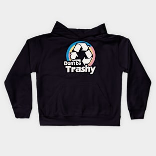 Don't Be Trashy Recycle Earth Day Kids Hoodie